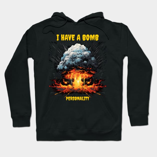 I have a bomb personality Hoodie by Popstarbowser